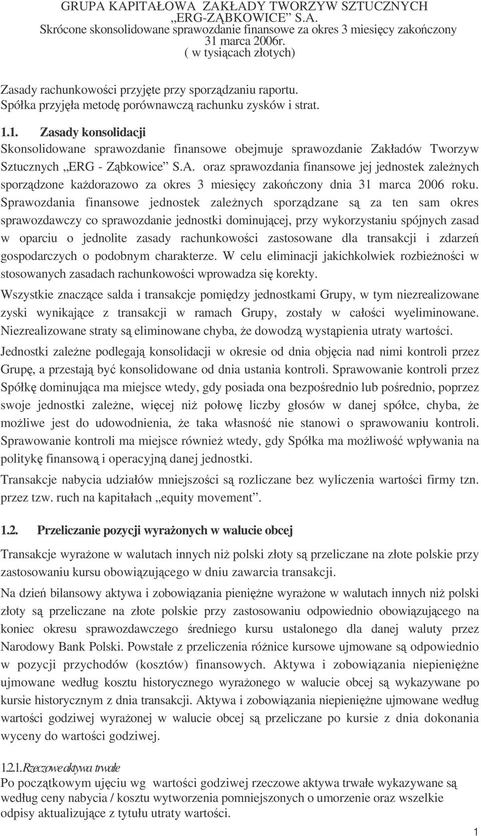 oraz sprawozdania finansowe jej jednostek zalenych sporzdzone kadorazowo za okres 3 miesicy zakoczony dnia 31 marca 2006 roku.