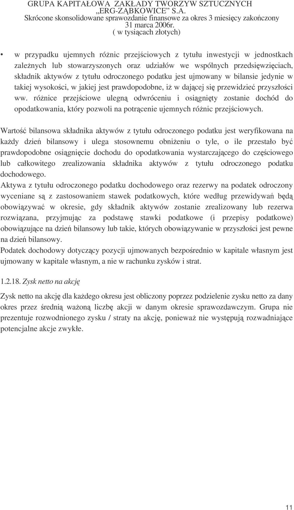 rónice przejciowe ulegn odwróceniu i osignity zostanie dochód do opodatkowania, który pozwoli na potrcenie ujemnych rónic przejciowych.