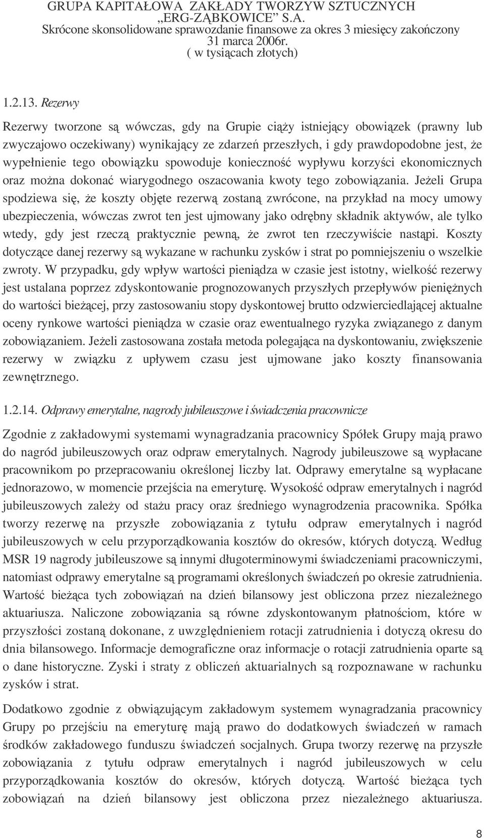 spowoduje konieczno wypływu korzyci ekonomicznych oraz mona dokona wiarygodnego oszacowania kwoty tego zobowizania.