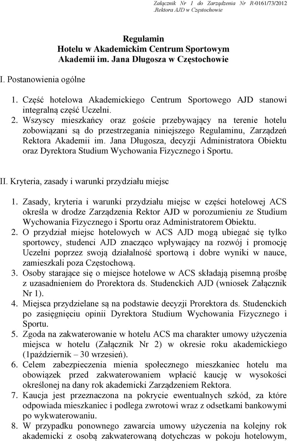 Wszyscy mieszkańcy oraz goście przebywający na terenie hotelu zobowiązani są do przestrzegania niniejszego Regulaminu, Zarządzeń Rektora Akademii im.