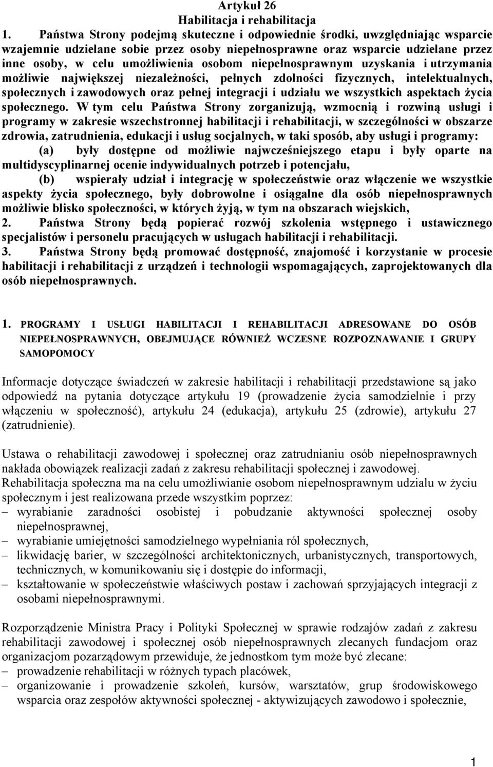 osobom niepełnosprawnym uzyskania i utrzymania możliwie największej niezależności, pełnych zdolności fizycznych, intelektualnych, społecznych i zawodowych oraz pełnej integracji i udziału we