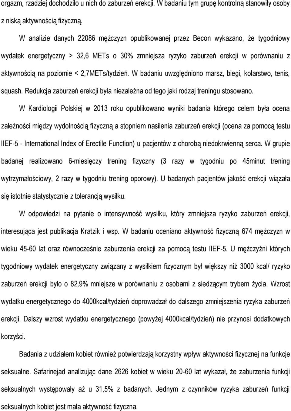 2,7METs/tydzień. W badaniu uwzględniono marsz, biegi, kolarstwo, tenis, squash. Redukcja zaburzeń erekcji była niezależna od tego jaki rodzaj treningu stosowano.