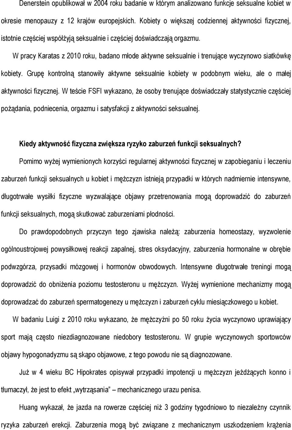 W pracy Karatas z 2010 roku, badano młode aktywne seksualnie i trenujące wyczynowo siatkówkę kobiety.