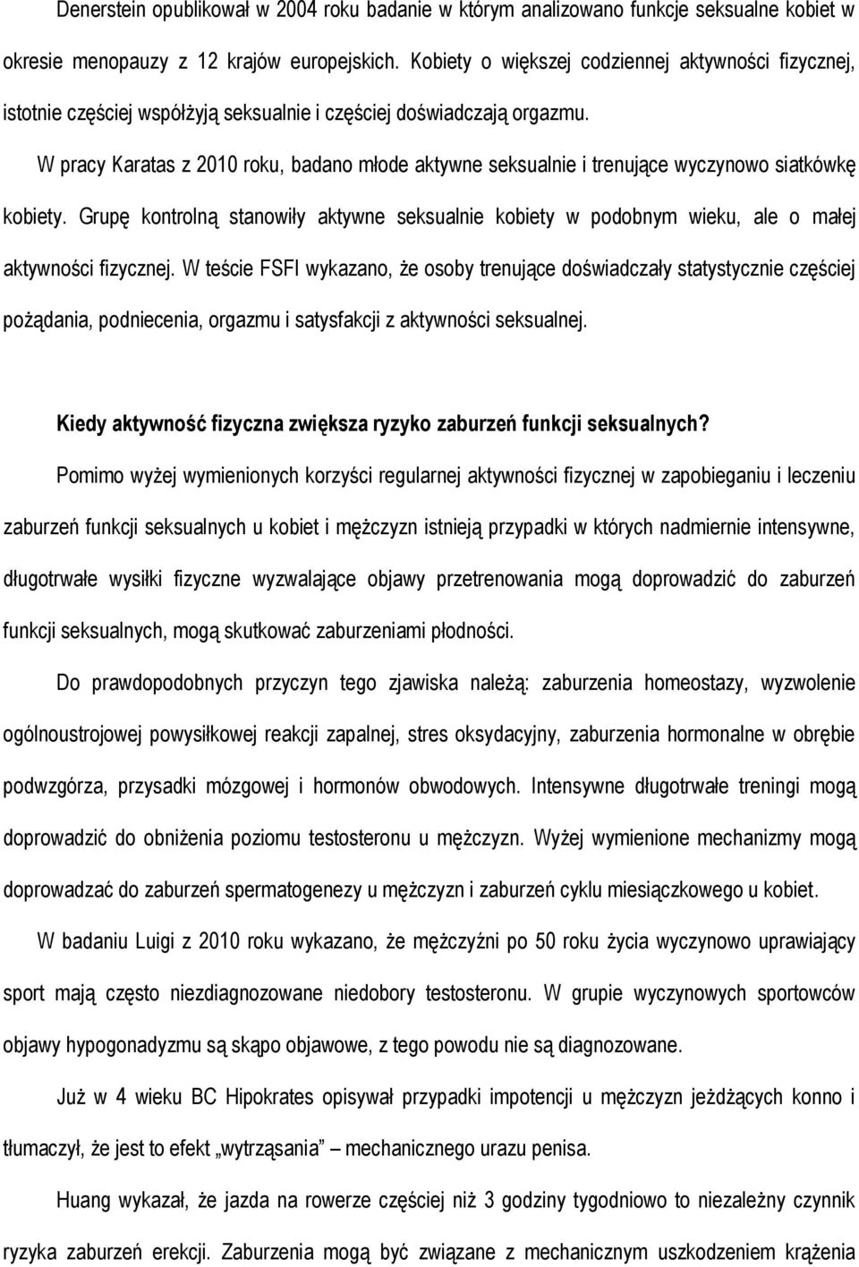 W pracy Karatas z 2010 roku, badano młode aktywne seksualnie i trenujące wyczynowo siatkówkę kobiety.