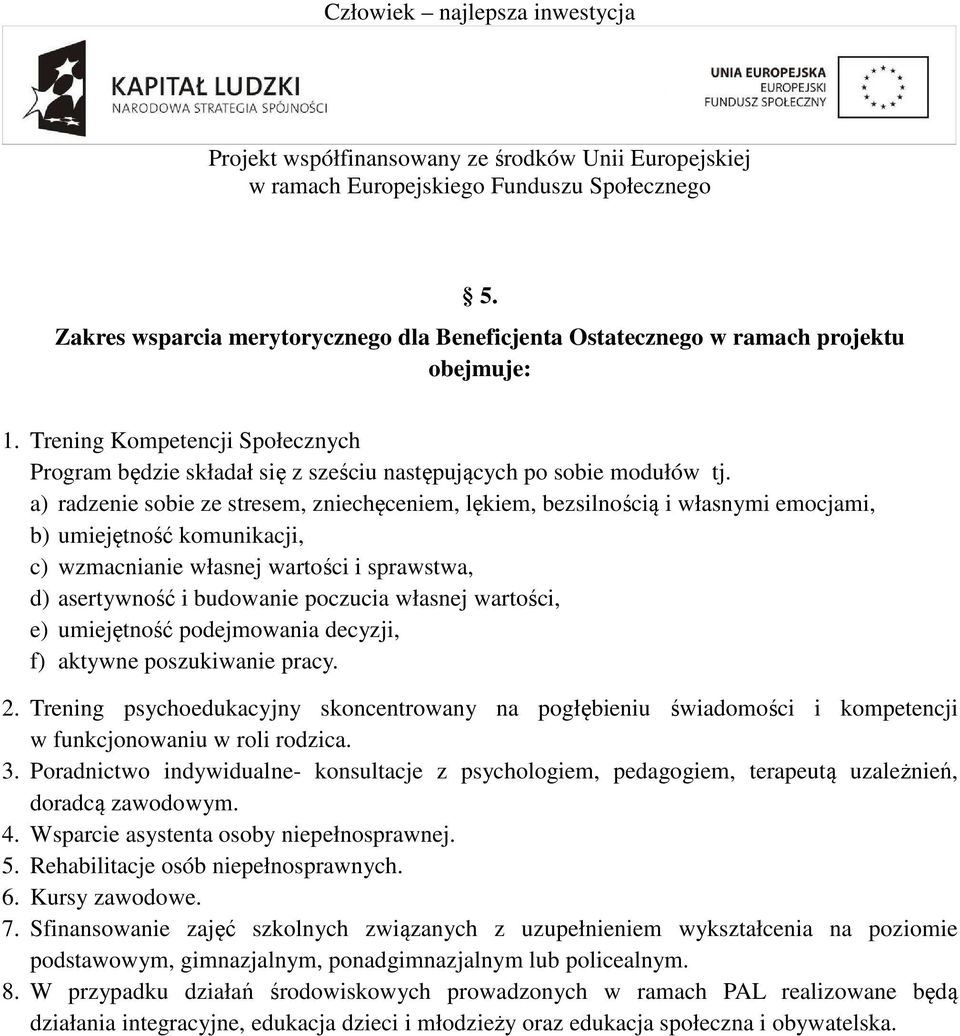 a) radzenie sobie ze stresem, zniechęceniem, lękiem, bezsilnością i własnymi emocjami, b) umiejętność komunikacji, c) wzmacnianie własnej wartości i sprawstwa, d) asertywność i budowanie poczucia