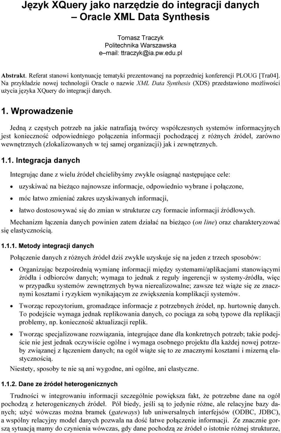 Na przykładzie nowej technologii Oracle o nazwie XML Data Synthesis (XDS) przedstawiono możliwości użycia języka XQuery do integracji danych. 1.