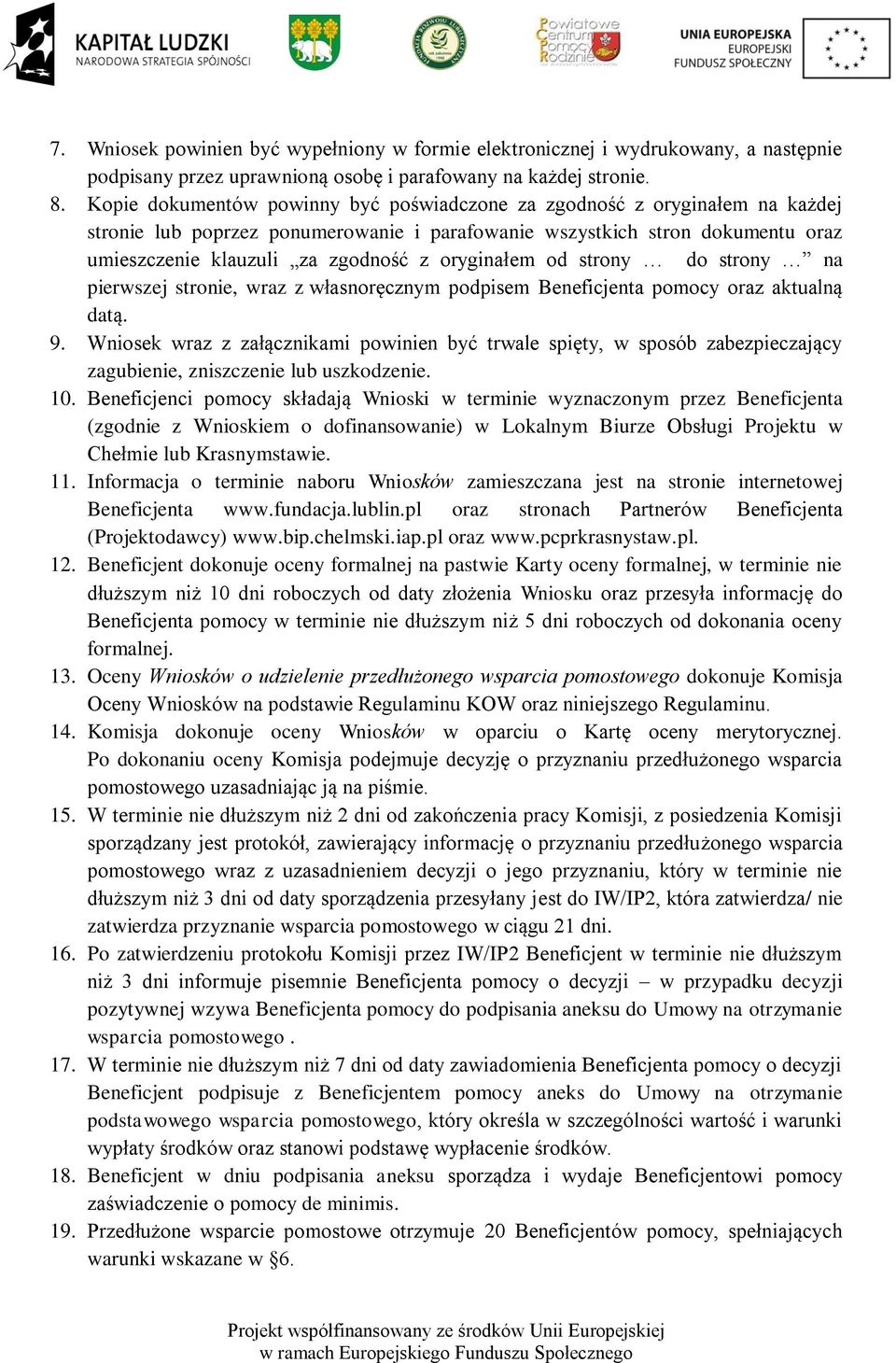 oryginałem od strony do strony na pierwszej stronie, wraz z własnoręcznym podpisem Beneficjenta pomocy oraz aktualną datą. 9.