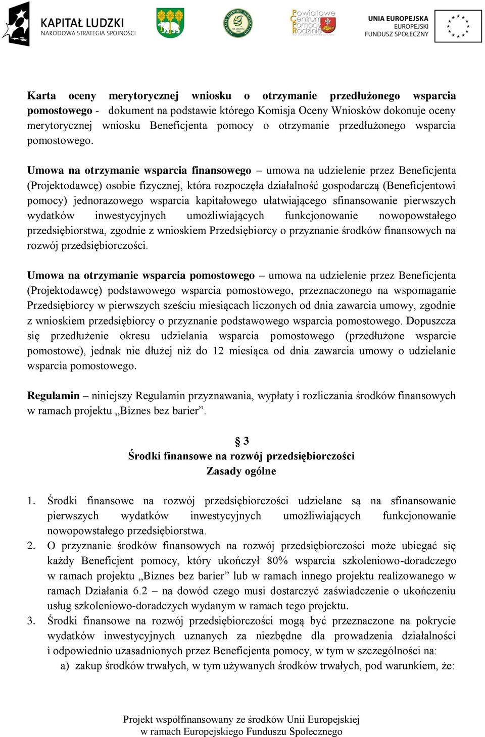 Umowa na otrzymanie wsparcia finansowego umowa na udzielenie przez Beneficjenta (Projektodawcę) osobie fizycznej, która rozpoczęła działalność gospodarczą (Beneficjentowi pomocy) jednorazowego