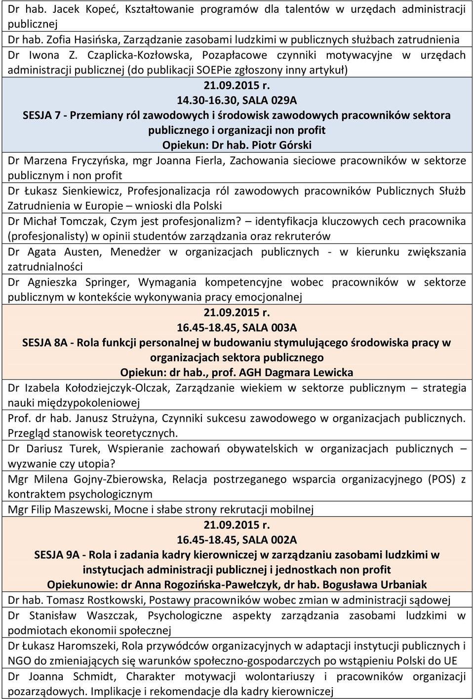 30, SALA 029A SESJA 7 - Przemiany ról zawodowych i środowisk zawodowych pracowników sektora publicznego i organizacji non profit Opiekun: Dr hab.
