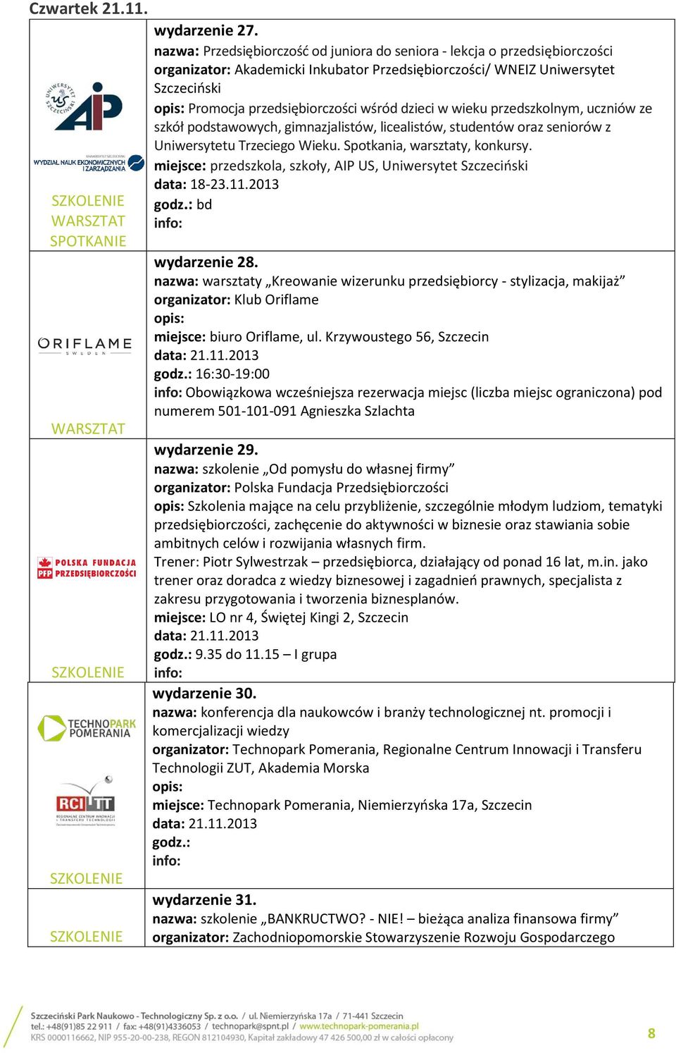 dzieci w wieku przedszkolnym, uczniów ze szkół podstawowych, gimnazjalistów, licealistów, studentów oraz seniorów z Uniwersytetu Trzeciego Wieku. Spotkania, warsztaty, konkursy.