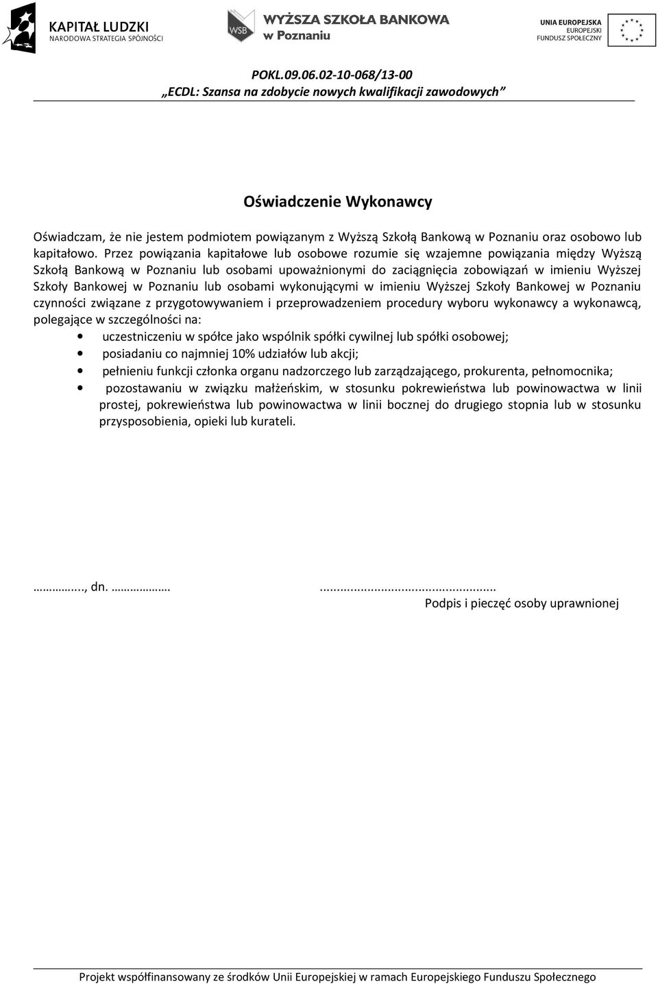 w Poznaniu lub osobami wykonującymi w imieniu Wyższej Szkoły Bankowej w Poznaniu czynności związane z przygotowywaniem i przeprowadzeniem procedury wyboru wykonawcy a wykonawcą, polegające w