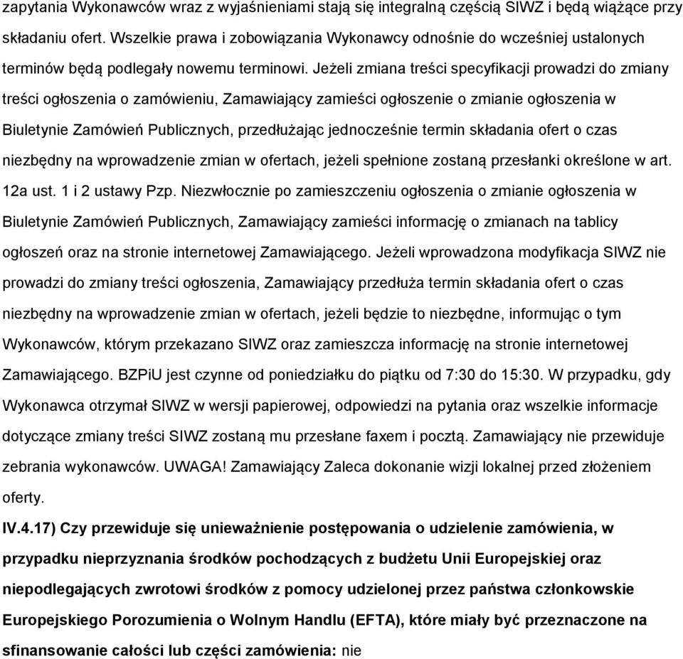 Jeżeli zmiana treści specyfikacji prowadzi do zmiany treści ogłoszenia o zamówieniu, Zamawiający zamieści ogłoszenie o zmianie ogłoszenia w Biuletynie Zamówień Publicznych, przedłużając jednocześnie