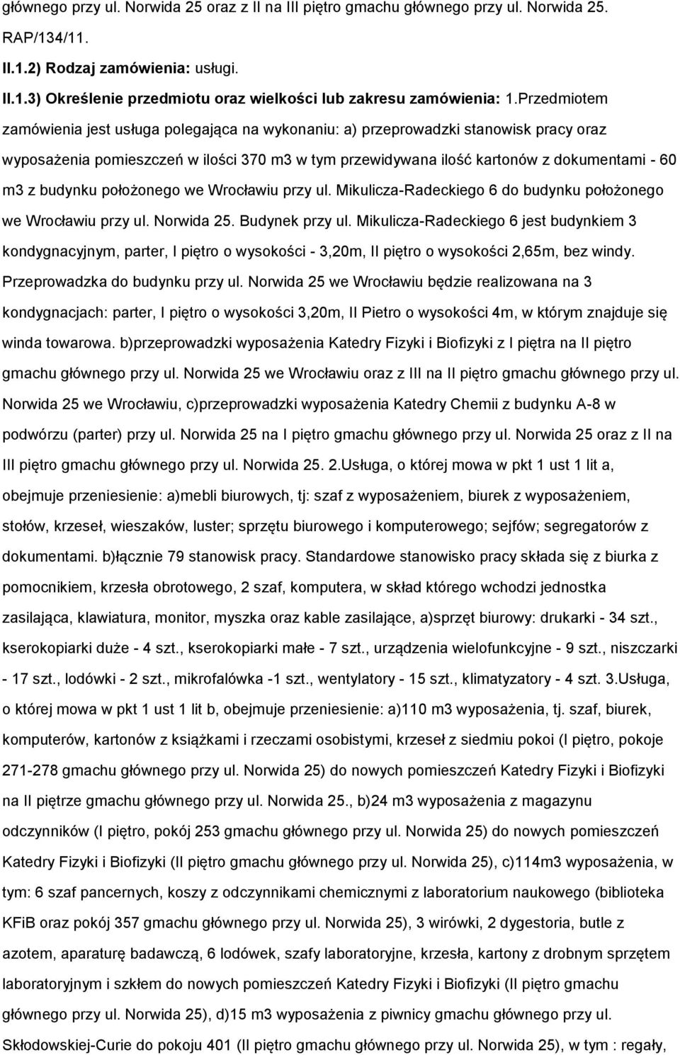 budynku położonego we Wrocławiu przy ul. Mikulicza-Radeckiego 6 do budynku położonego we Wrocławiu przy ul. Norwida 25. Budynek przy ul.
