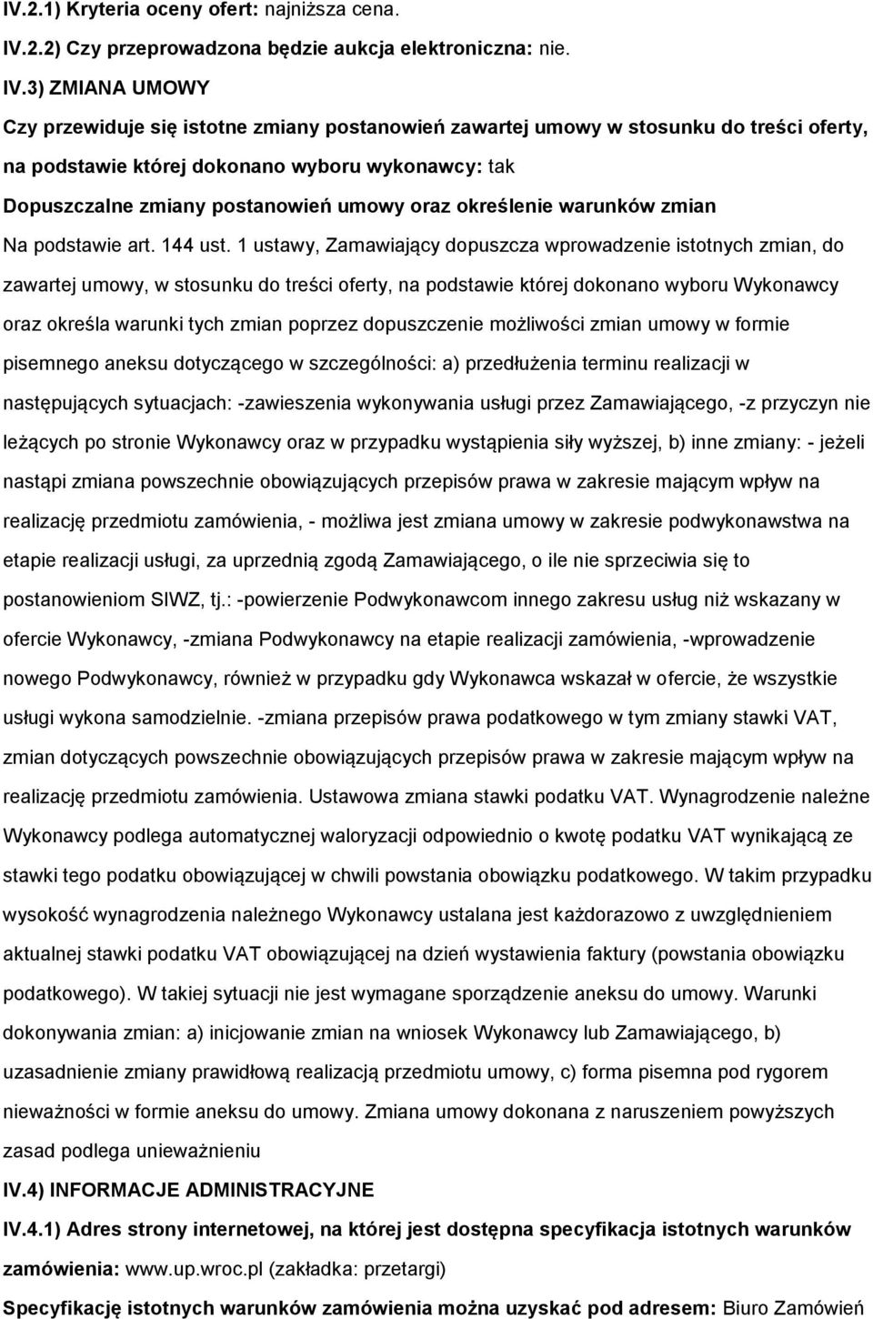 3) ZMIANA UMOWY Czy przewiduje się istotne zmiany postanowień zawartej umowy w stosunku do treści oferty, na podstawie której dokonano wyboru wykonawcy: tak Dopuszczalne zmiany postanowień umowy oraz