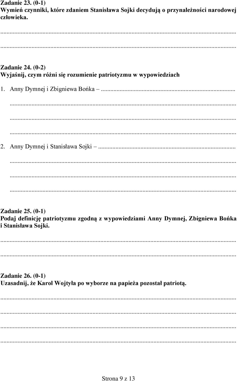 .. Zadanie 25. (0-1) Podaj definicję patriotyzmu zgodną z wypowiedziami Anny Dymnej, Zbigniewa Bońka i Stanisława Sojki.