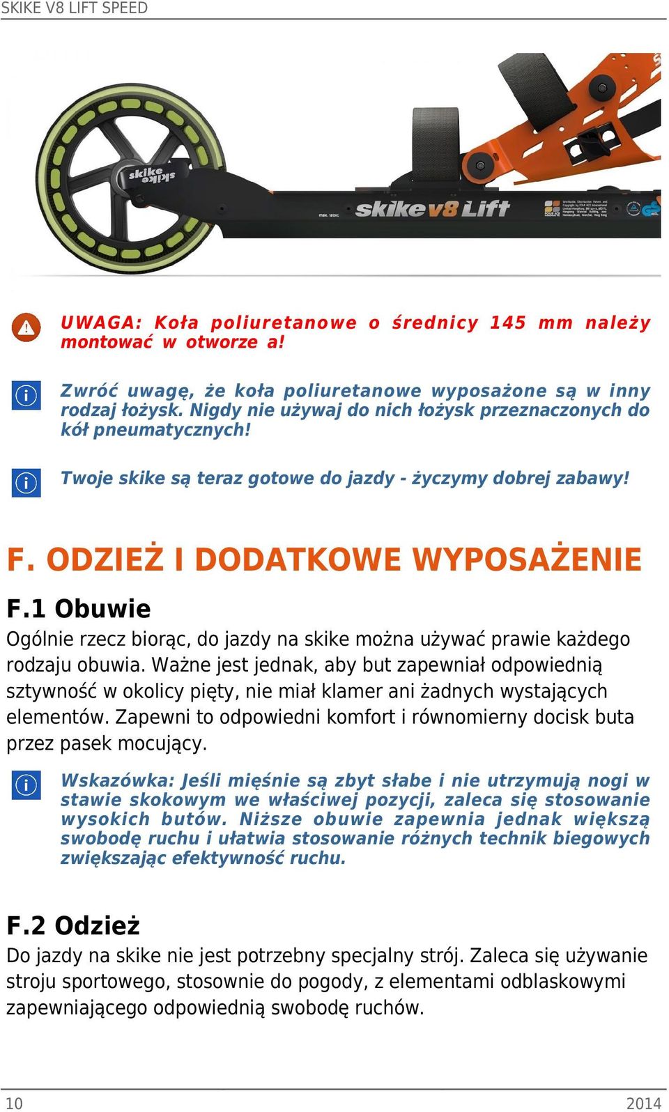 1 Obuwie Ogólnie rzecz biorąc, do jazdy na skike można używać prawie każdego rodzaju obuwia.