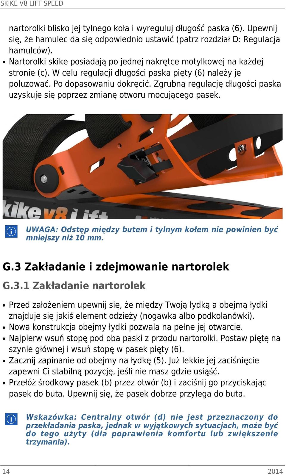 Zgrubną regulację długości paska uzyskuje się poprzez zmianę otworu mocującego pasek. UWAGA: Odstęp między butem i tylnym kołem nie powinien być mniejszy niż 10 mm. G.