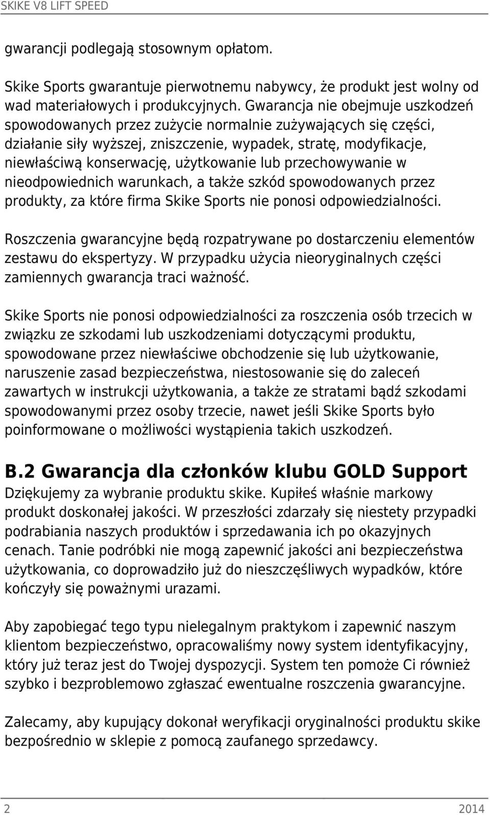 lub przechowywanie w nieodpowiednich warunkach, a także szkód spowodowanych przez produkty, za które firma Skike Sports nie ponosi odpowiedzialności.