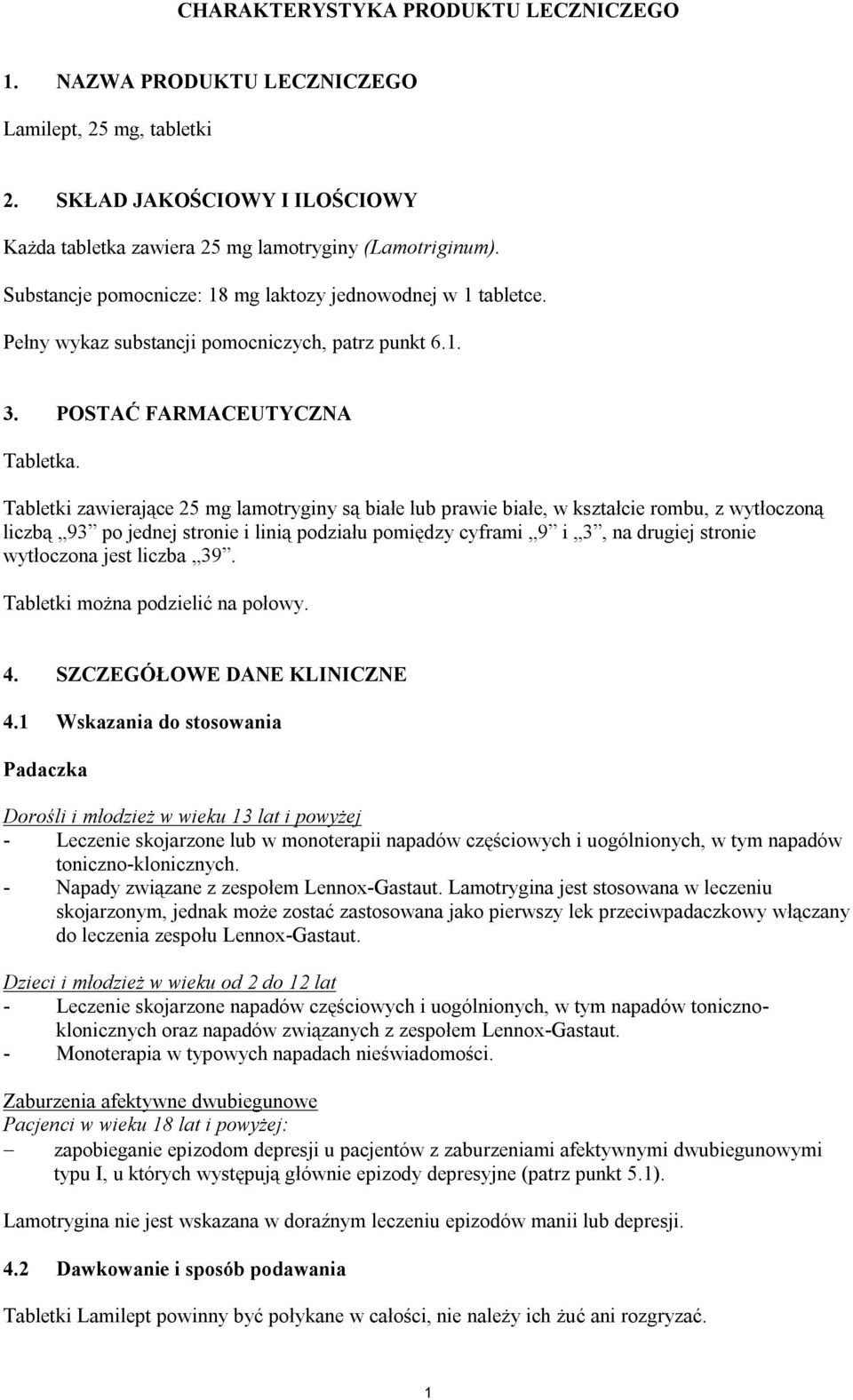 Tabletki zawierające 25 mg lamotryginy są białe lub prawie białe, w kształcie rombu, z wytłoczoną liczbą 93 po jednej stronie i linią podziału pomiędzy cyframi 9 i 3, na drugiej stronie wytłoczona