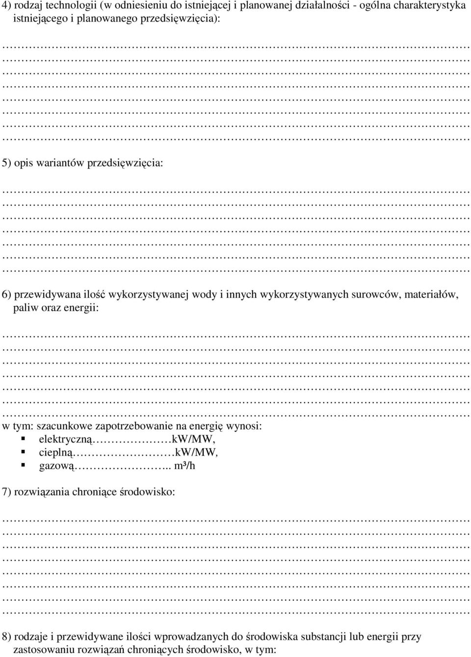 paliw oraz energii: w tym: szacunkowe zapotrzebowanie na energię wynosi: elektryczną kw/mw, cieplną kw/mw, gazową.