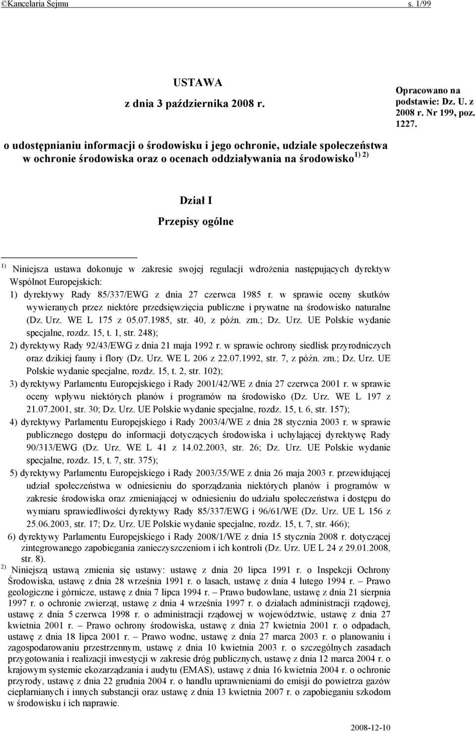 dokonuje w zakresie swojej regulacji wdrożenia następujących dyrektyw Wspólnot Europejskich: 1) dyrektywy Rady 85/337/EWG z dnia 27 czerwca 1985 r.