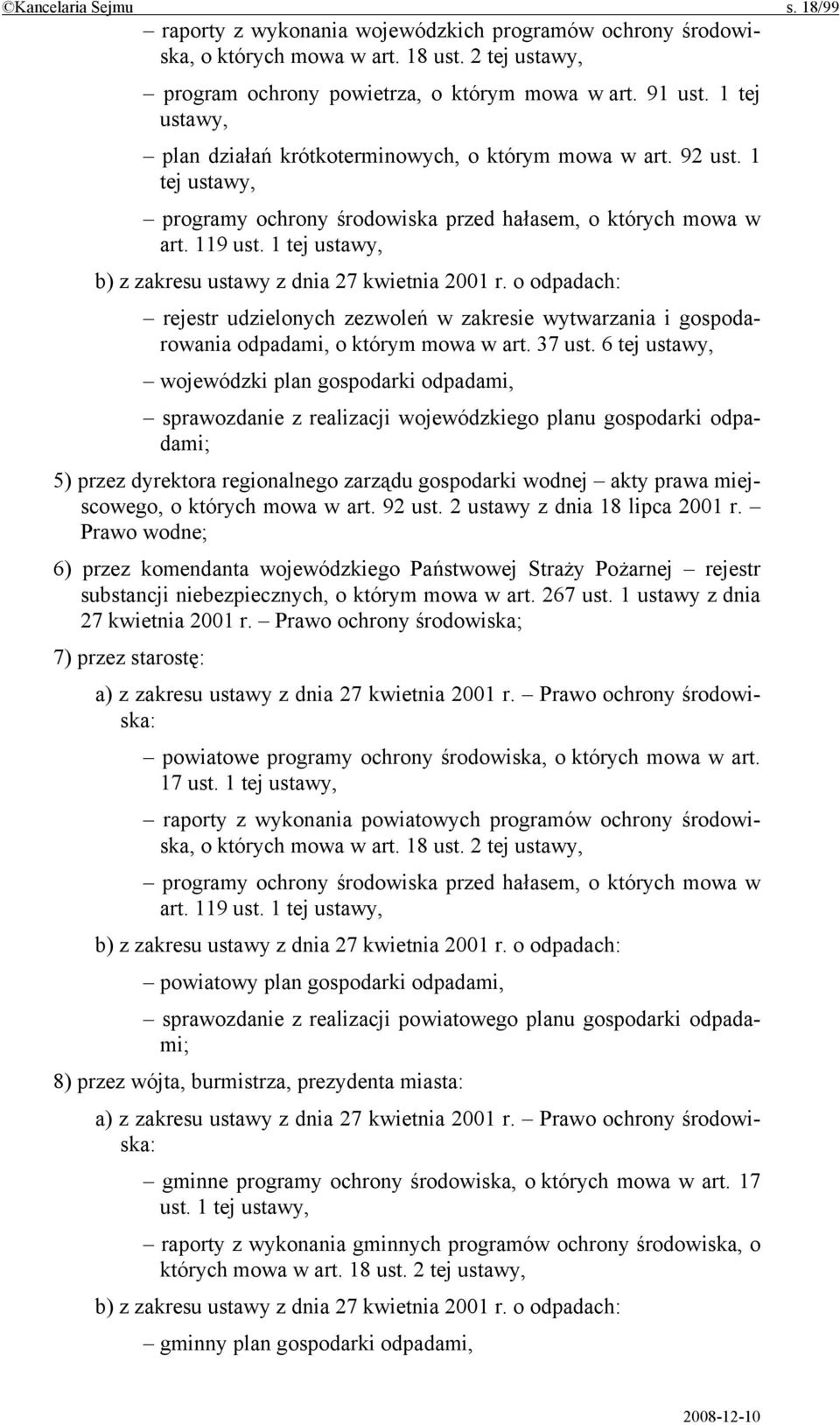 1 tej ustawy, b) z zakresu ustawy z dnia 27 kwietnia 2001 r. o odpadach: rejestr udzielonych zezwoleń w zakresie wytwarzania i gospodarowania odpadami, o którym mowa w art. 37 ust.