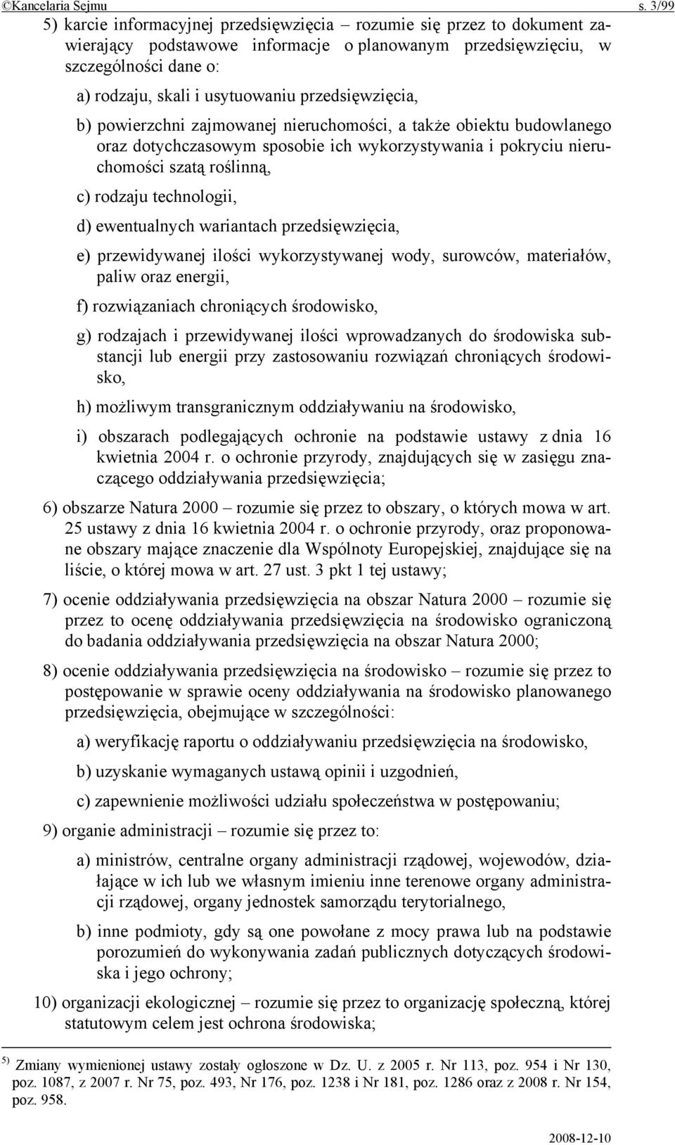 przedsięwzięcia, b) powierzchni zajmowanej nieruchomości, a także obiektu budowlanego oraz dotychczasowym sposobie ich wykorzystywania i pokryciu nieruchomości szatą roślinną, c) rodzaju technologii,