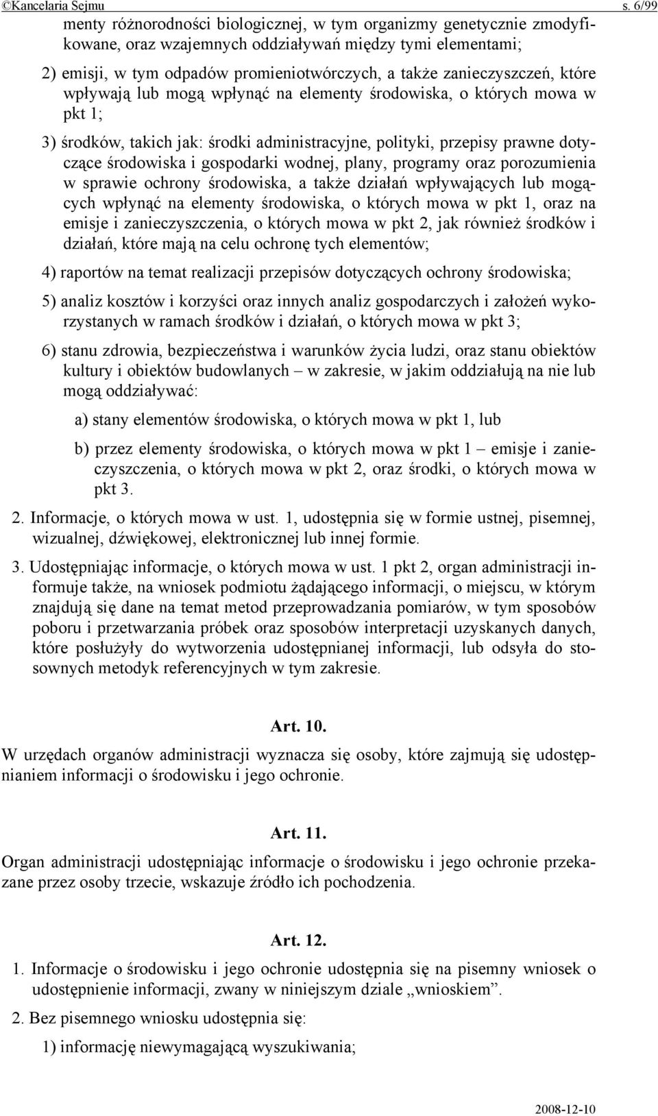 zanieczyszczeń, które wpływają lub mogą wpłynąć na elementy środowiska, o których mowa w pkt 1; 3) środków, takich jak: środki administracyjne, polityki, przepisy prawne dotyczące środowiska i