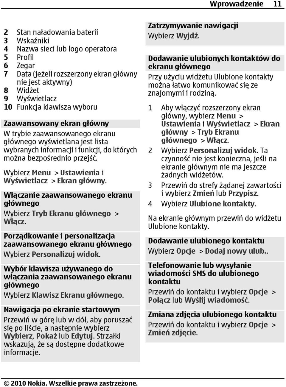 Wybierz Menu > Ustawienia i Wyświetlacz > Ekran główny. Włączanie zaawansowanego ekranu głównego Wybierz Tryb Ekranu głównego > Włącz.