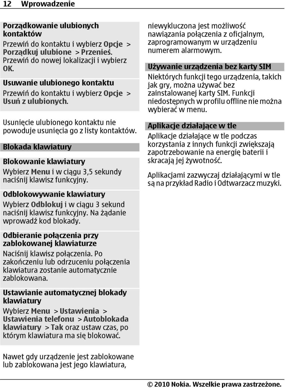 Blokada klawiatury Blokowanie klawiatury Wybierz Menu i w ciągu 3,5 sekundy naciśnij klawisz funkcyjny. Odblokowywanie klawiatury Wybierz Odblokuj i w ciągu 3 sekund naciśnij klawisz funkcyjny.