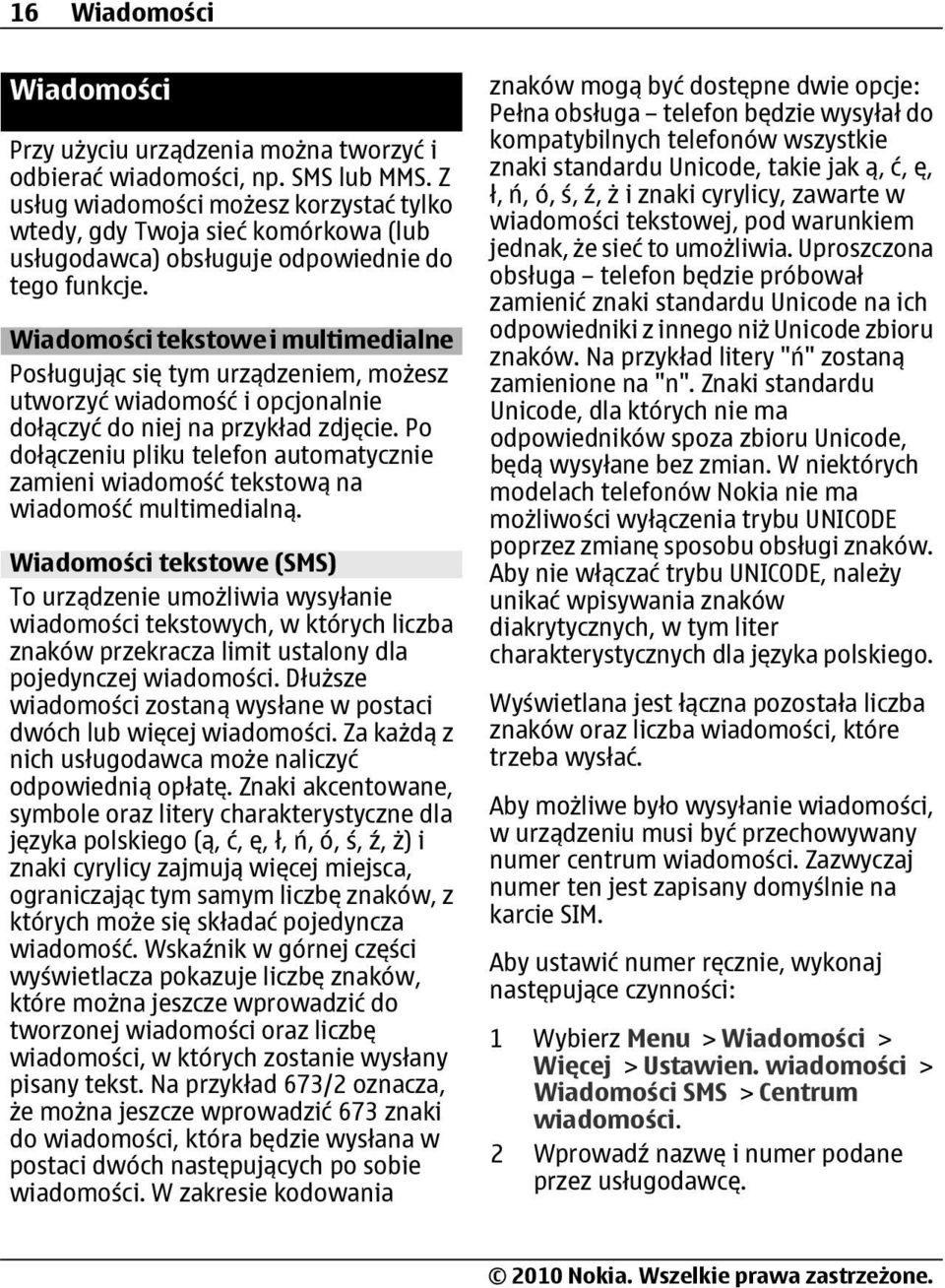 Wiadomości tekstowe i multimedialne Posługując się tym urządzeniem, możesz utworzyć wiadomość i opcjonalnie dołączyć do niej na przykład zdjęcie.
