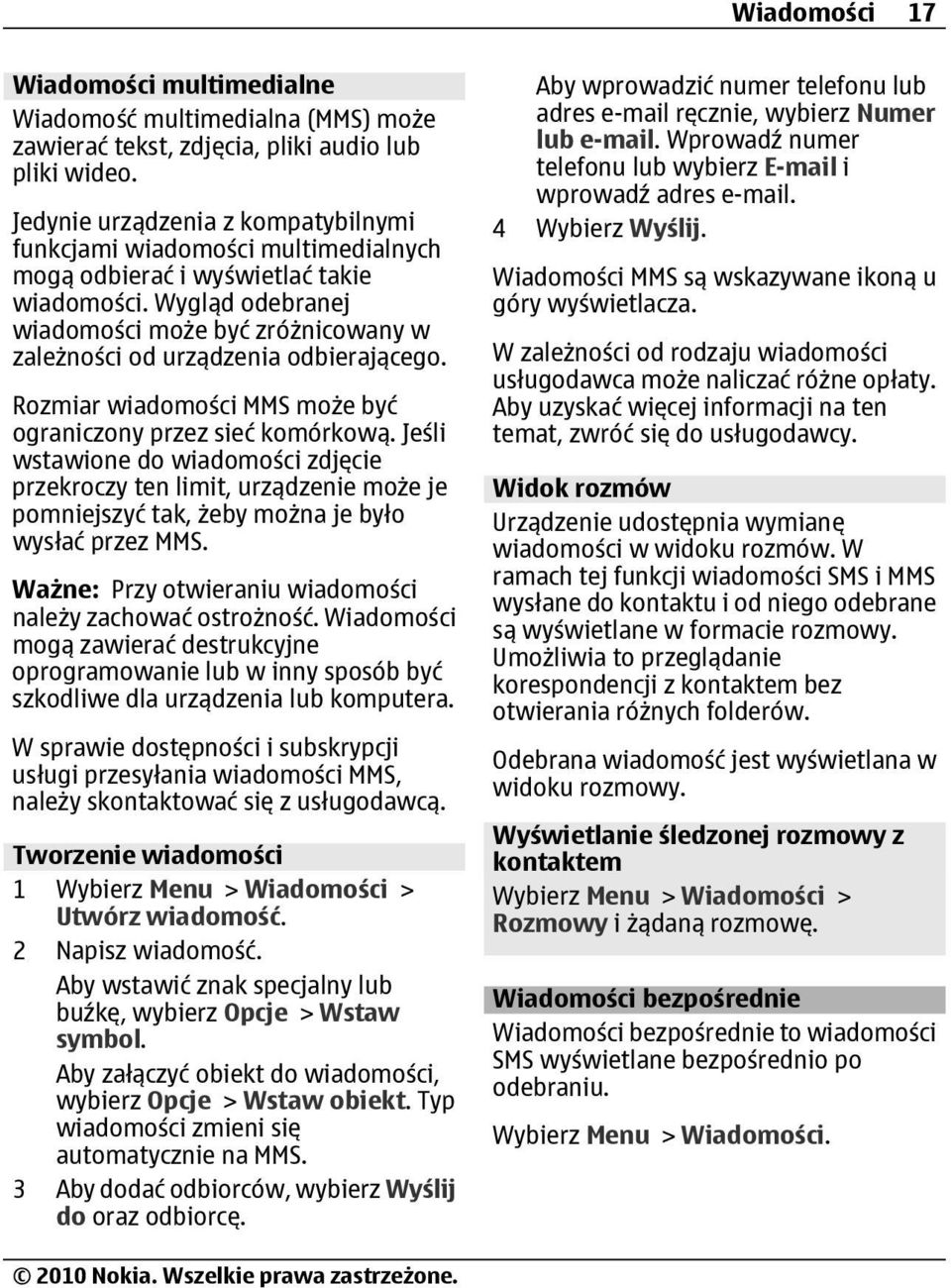Wygląd odebranej wiadomości może być zróżnicowany w zależności od urządzenia odbierającego. Rozmiar wiadomości MMS może być ograniczony przez sieć komórkową.