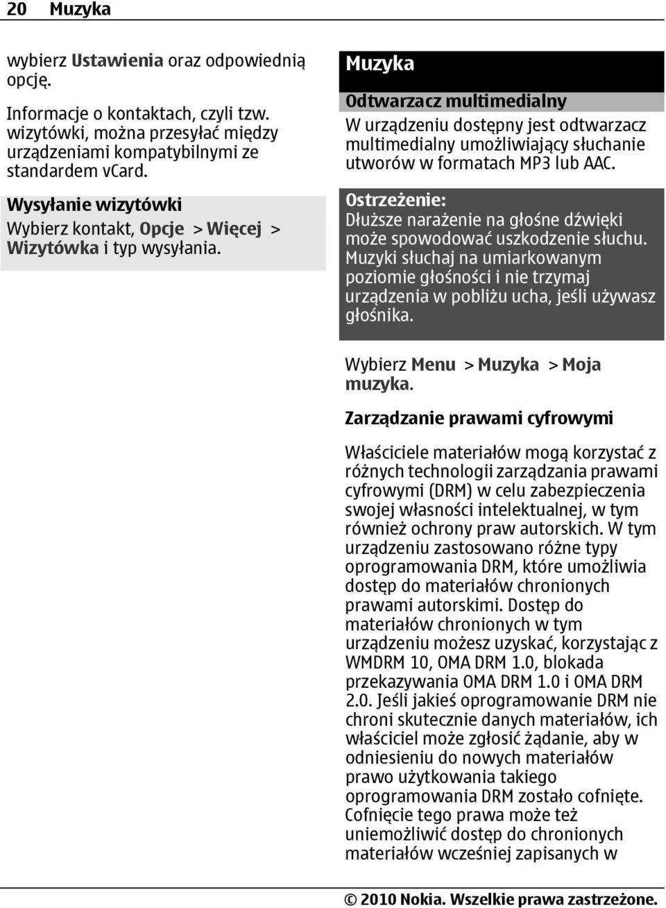 Muzyka Odtwarzacz multimedialny W urządzeniu dostępny jest odtwarzacz multimedialny umożliwiający słuchanie utworów w formatach MP3 lub AAC.