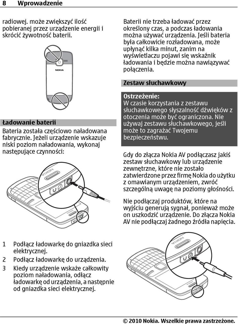 Jeśli bateria była całkowicie rozładowana, może upłynąć kilka minut, zanim na wyświetlaczu pojawi się wskaźnik ładowania i będzie można nawiązywać połączenia.