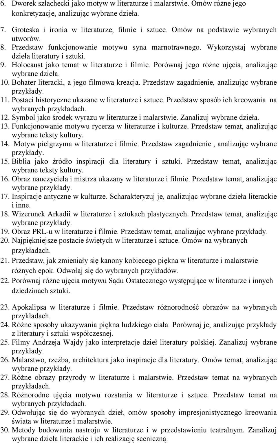 Porównaj jego różne ujęcia, analizując wybrane dzieła. 10. Bohater literacki, a jego filmowa kreacja. Przedstaw zagadnienie, analizując wybrane 11. Postaci historyczne ukazane w literaturze i sztuce.