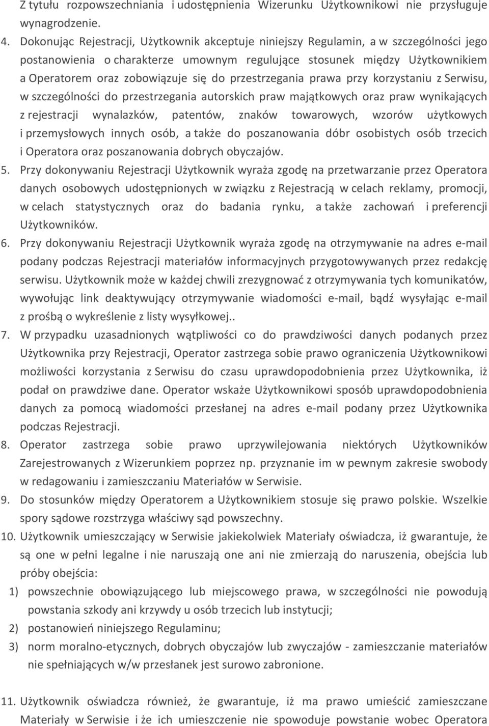 do przestrzegania prawa przy korzystaniu z Serwisu, w szczególności do przestrzegania autorskich praw majątkowych oraz praw wynikających z rejestracji wynalazków, patentów, znaków towarowych, wzorów