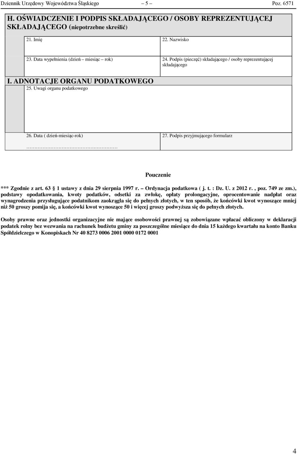 Podpis przyjmującego formularz Pouczenie *** Zgodnie z art. 63 1 ustawy z dnia 29 sierpnia 1997 r. Ordynacja podatkowa ( j. t. : Dz. U. z 2012 r., poz. 749 ze zm.