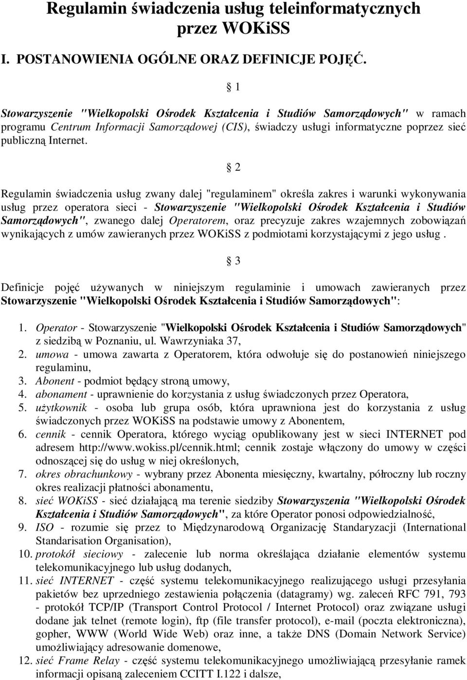 2 Regulamin świadczenia usług zwany dalej "regulaminem" określa zakres i warunki wykonywania usług przez operatora sieci - Stowarzyszenie "Wielkopolski Ośrodek Kształcenia i Studiów Samorządowych",