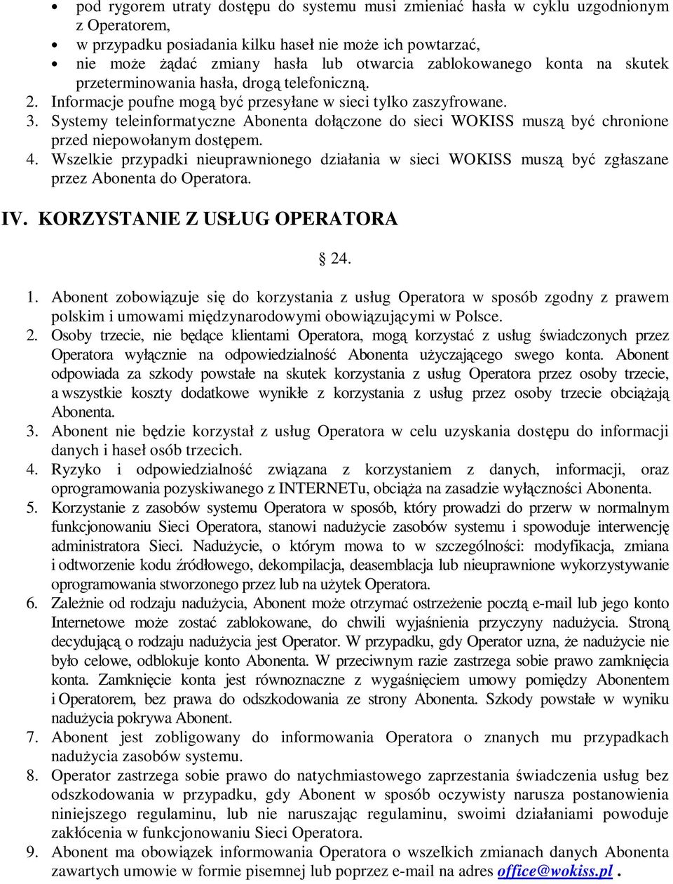 Systemy teleinformatyczne Abonenta dołączone do sieci WOKISS muszą być chronione przed niepowołanym dostępem. 4.