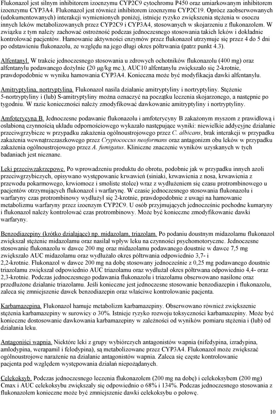 z flukonazolem. W związku z tym należy zachować ostrożność podczas jednoczesnego stosowania takich leków i dokładnie kontrolować pacjentów.