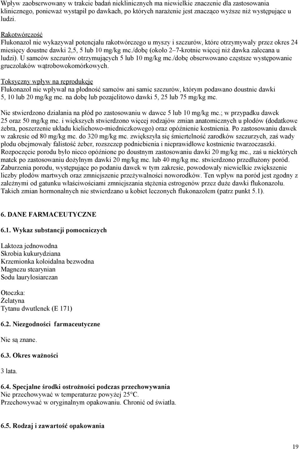 /dobę (około 2 7-krotnie więcej niż dawka zalecana u ludzi). U samców szczurów otrzymujących 5 lub 10 mg/kg mc./dobę obserwowano częstsze występowanie gruczolaków wątrobowokomórkowych.