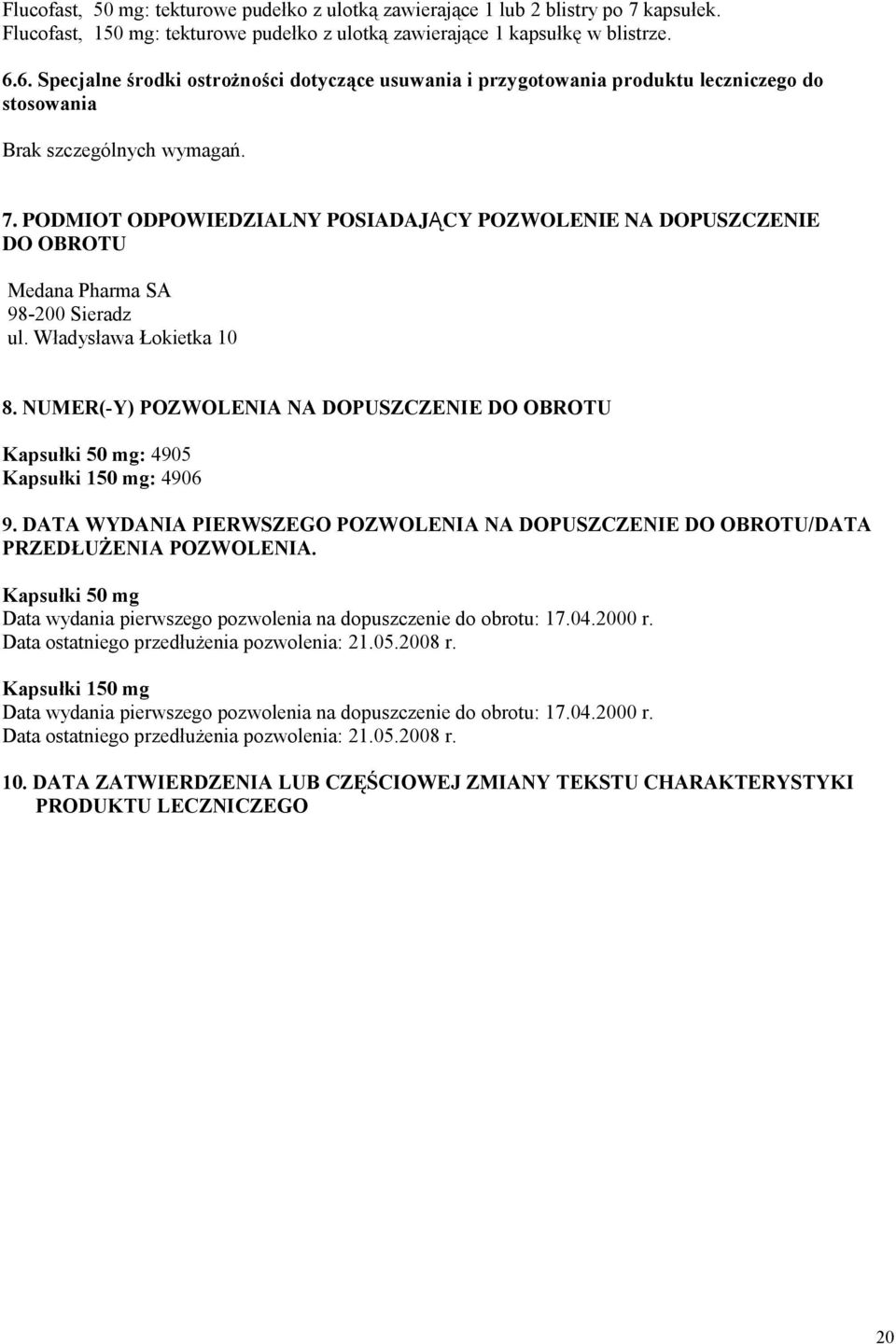 PODMIOT ODPOWIEDZIALNY POSIADAJĄ CY POZWOLENIE NA DOPUSZCZENIE DO OBROTU Medana Pharma SA 98-200 Sieradz ul. Władysława Łokietka 10 8.
