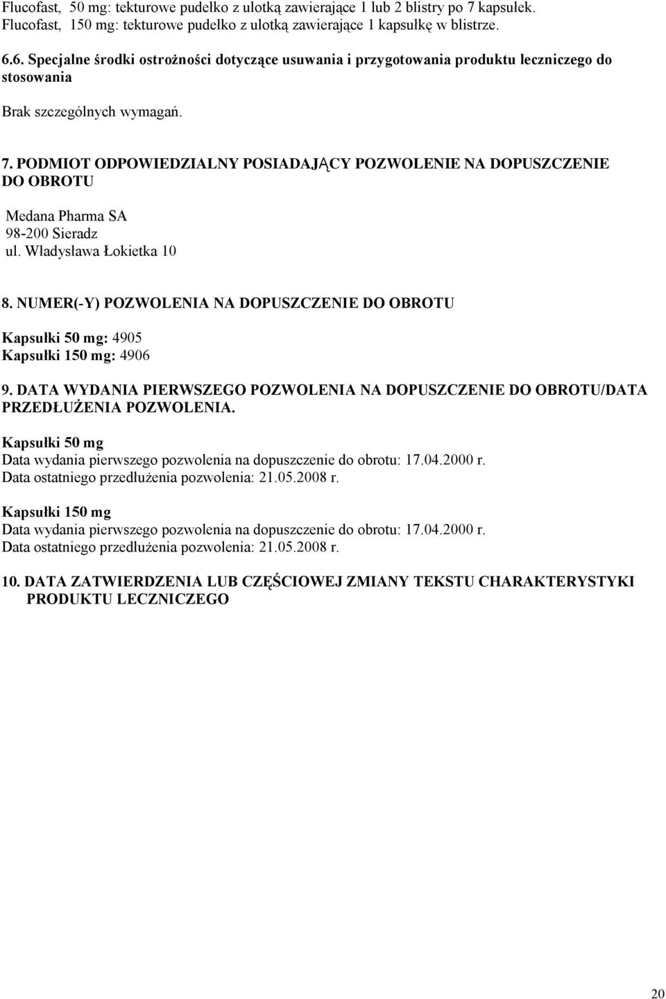 PODMIOT ODPOWIEDZIALNY POSIADAJĄ CY POZWOLENIE NA DOPUSZCZENIE DO OBROTU Medana Pharma SA 98-200 Sieradz ul. Władysława Łokietka 10 8.