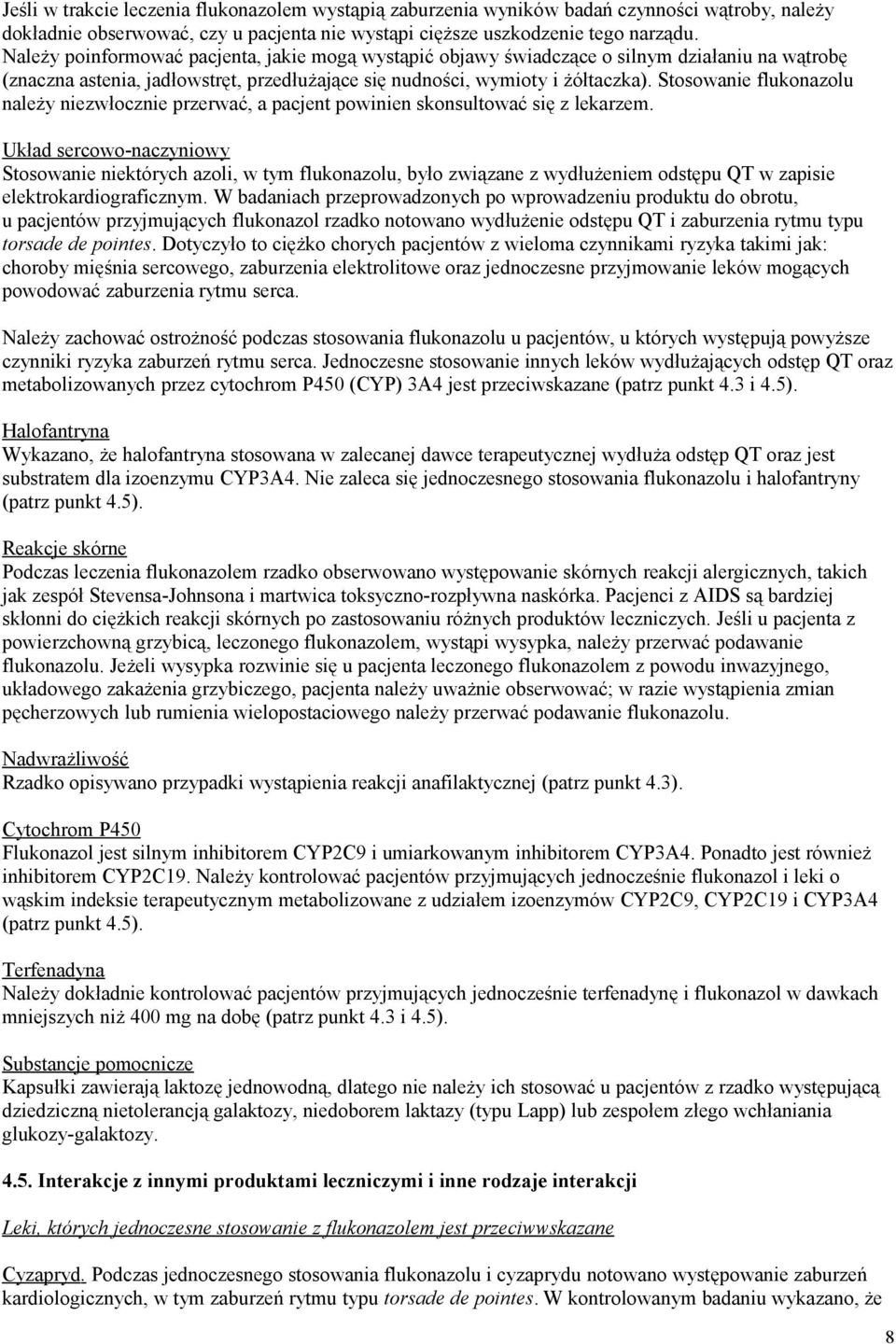 Stosowanie flukonazolu należy niezwłocznie przerwać, a pacjent powinien skonsultować się z lekarzem.