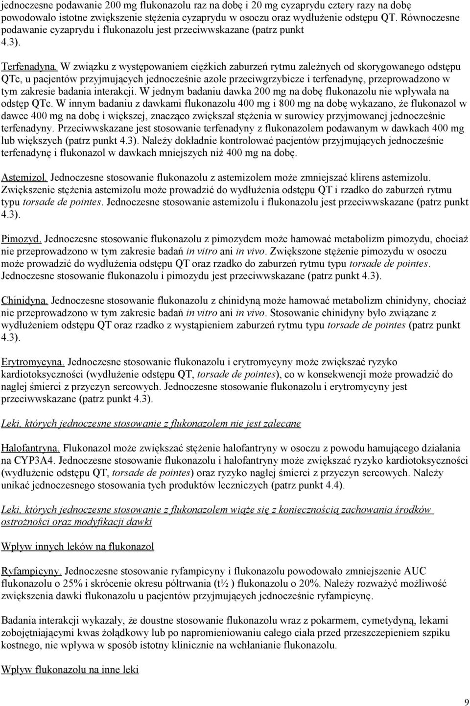 W związku z występowaniem ciężkich zaburzeń rytmu zależnych od skorygowanego odstępu QTc, u pacjentów przyjmujących jednocześnie azole przeciwgrzybicze i terfenadynę, przeprowadzono w tym zakresie