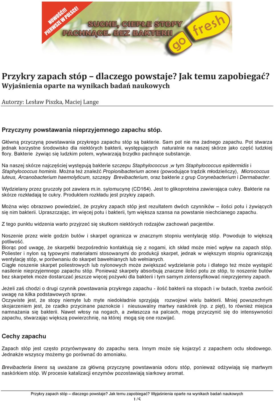 Pot stwarza jednak korzystne środowisko dla niektórych bakterii, występujących naturalnie na naszej skórze jako część ludzkiej flory.