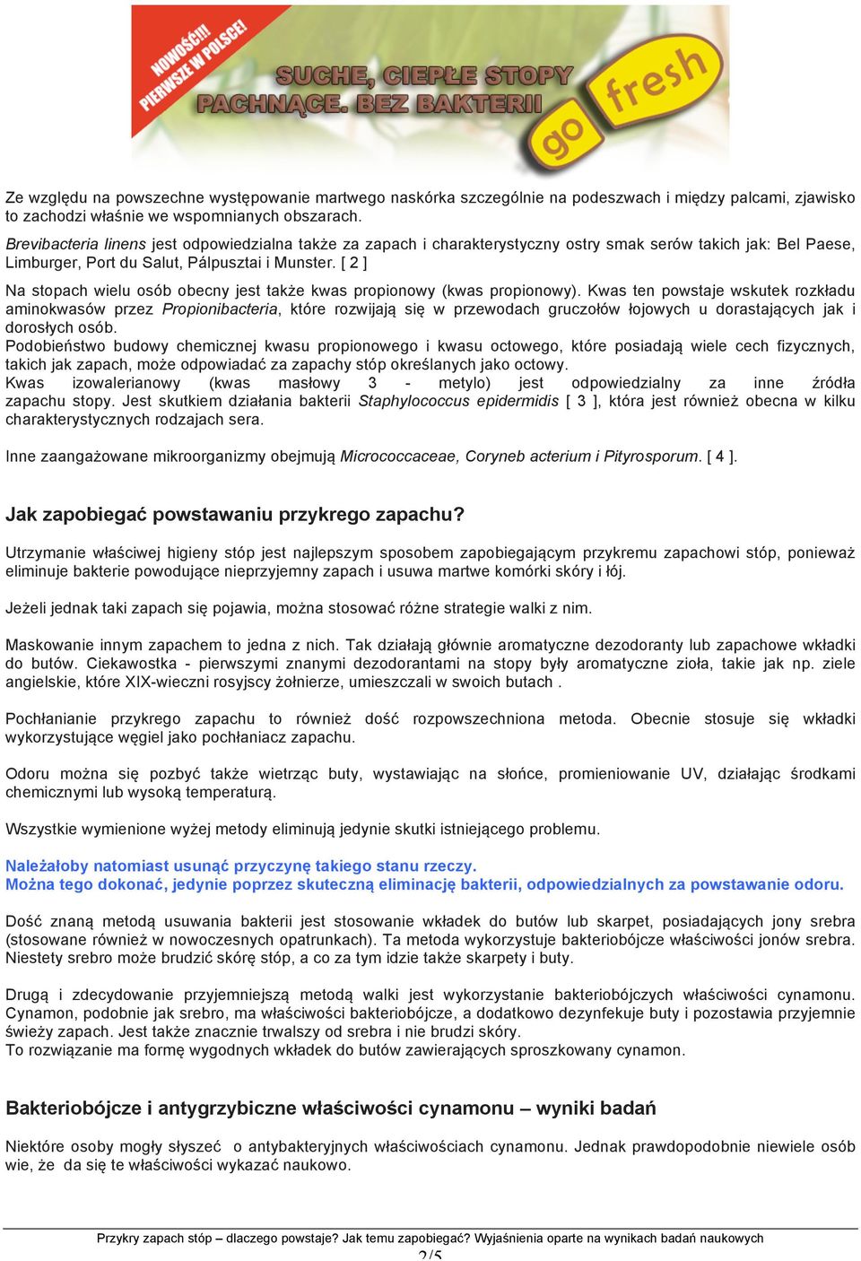 [ 2 ] Na stopach wielu osób obecny jest także kwas propionowy (kwas propionowy).