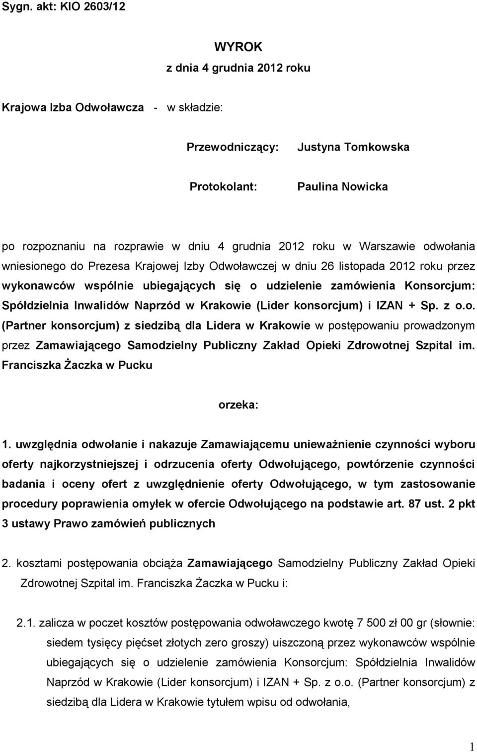 Spółdzielnia Inwalidów Naprzód w Krakowie (Lider konsorcjum) i IZAN + Sp. z o.o. (Partner konsorcjum) z siedzibą dla Lidera w Krakowie w postępowaniu prowadzonym przez Zamawiającego Samodzielny Publiczny Zakład Opieki Zdrowotnej Szpital im.