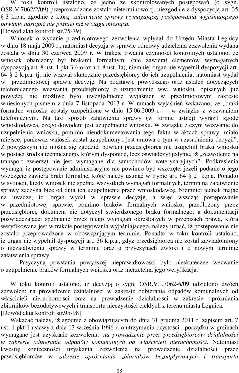 , natomiast decyzja w sprawie odmowy udzielenia zezwolenia wydana została w dniu 30 czerwca 2009 r.