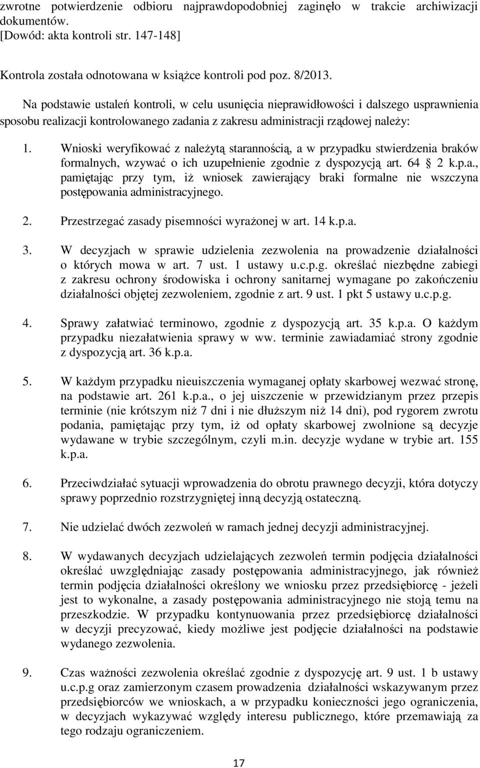 Wnioski weryfikować z należytą starannością, a w przypadku stwierdzenia braków formalnych, wzywać o ich uzupełnienie zgodnie z dyspozycją art. 64 2 k.p.a., pamiętając przy tym, iż wniosek zawierający braki formalne nie wszczyna postępowania administracyjnego.